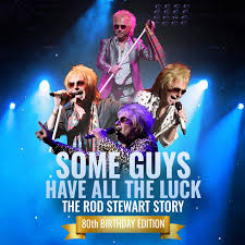 Some Guys Have All The Luck — The Rod Stewart Story